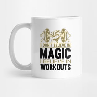 I DONT BELIEVE IN MAGIC....I BELIEVE IN WORKOUTS Mug